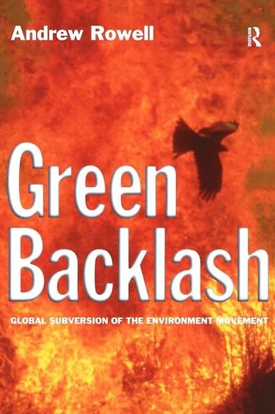 Green Backlash: Global Subversion of the Environment Movement