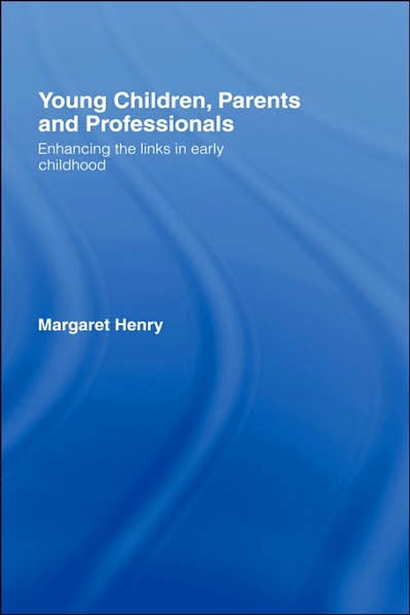 Young Children, Parents and Professionals: Enhancing the links early childhood