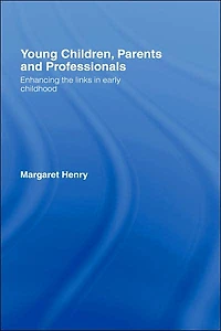 Young Children, Parents and Professionals: Enhancing the links early childhood