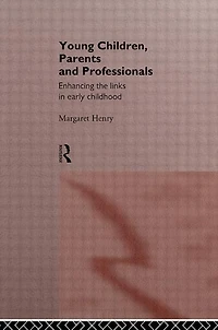 Young Children, Parents and Professionals: Enhancing the links early childhood