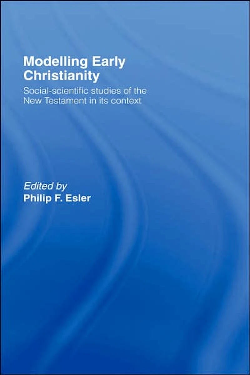 Modelling Early Christianity: Social-Scientific Studies of the New Testament its Context