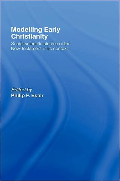 Modelling Early Christianity: Social-Scientific Studies of the New Testament its Context