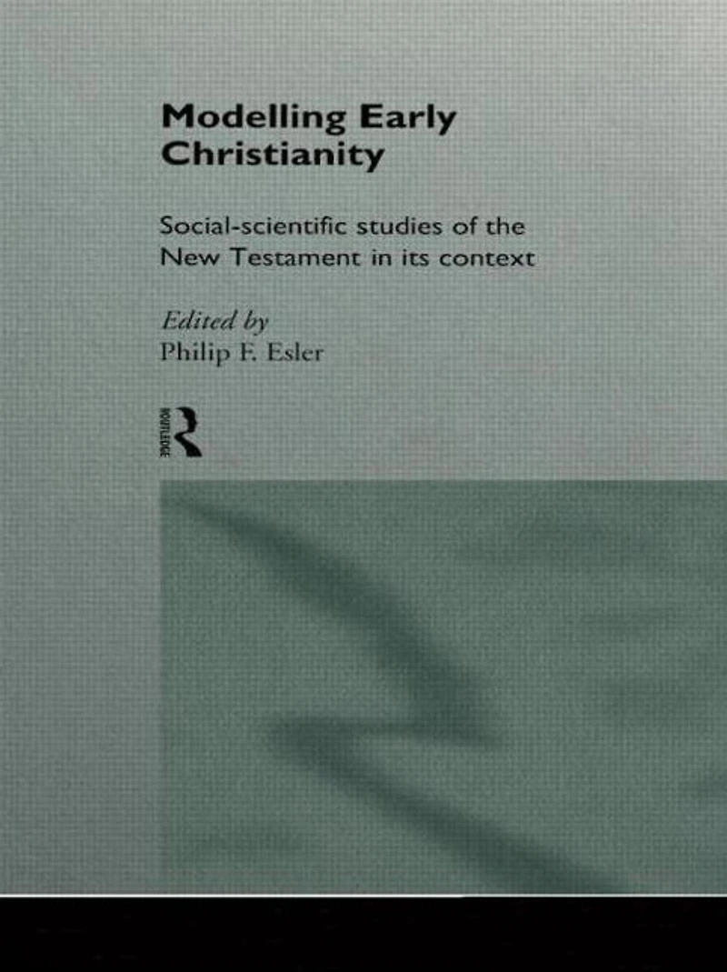 Modelling Early Christianity: Social-Scientific Studies of the New Testament its Context