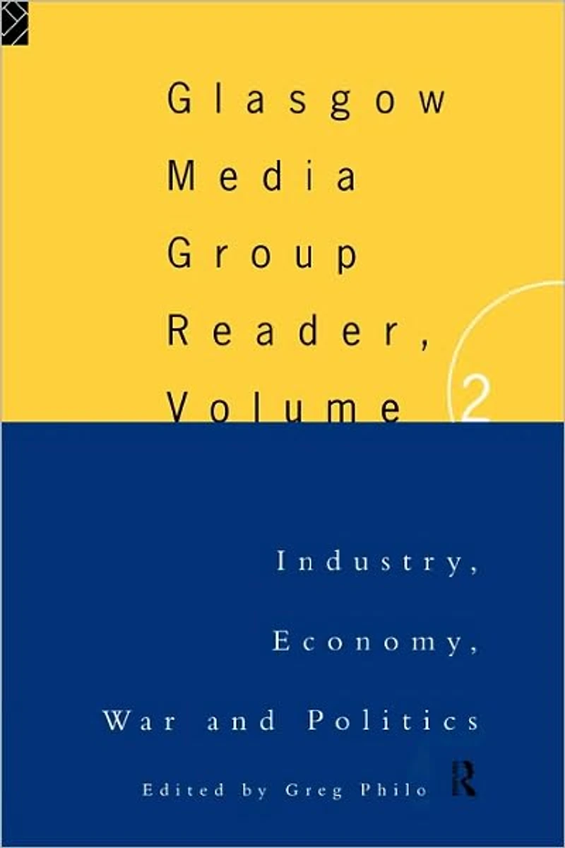 The Glasgow Media Group Reader, Vol. II: Industry, Economy, War and Politics