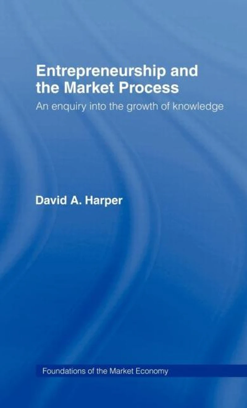 Entrepreneurship and the Market Process: An Enquiry into Growth of Knowledge