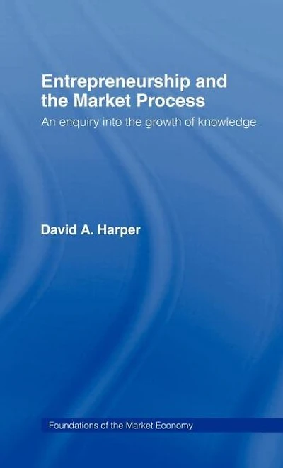 Entrepreneurship and the Market Process: An Enquiry into Growth of Knowledge