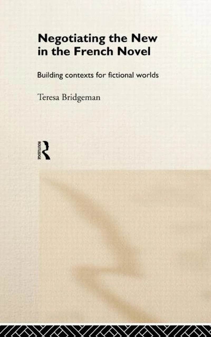 Negotiating the New French Novel: Building Contexts for Fictional Worlds