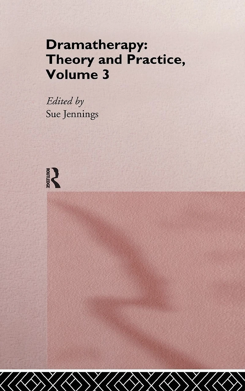 Dramatherapy: Theory and Practice, Volume 3
