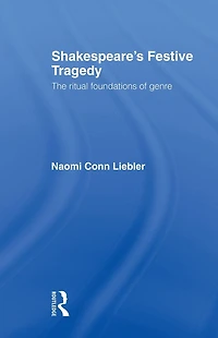 Shakespeare's Festive Tragedy: The Ritual Foundations of Genre