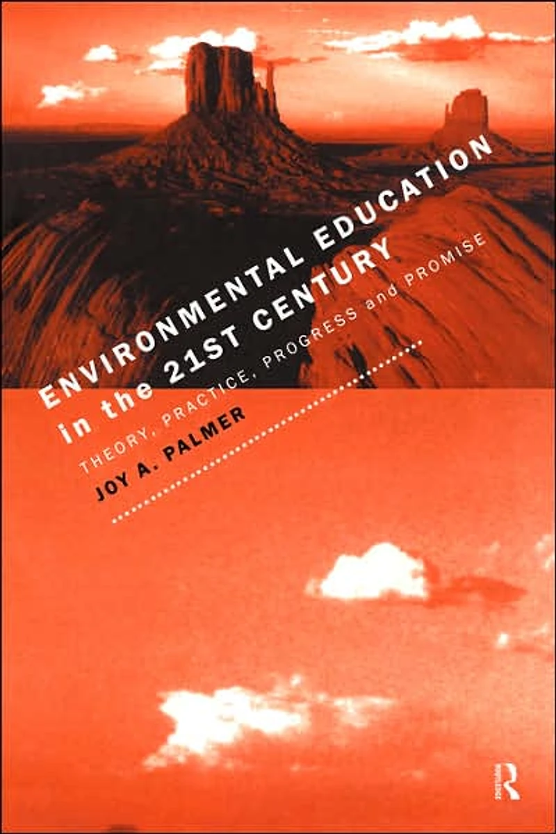 Environmental Education the 21st Century: Theory, Practice, Progress and Promise