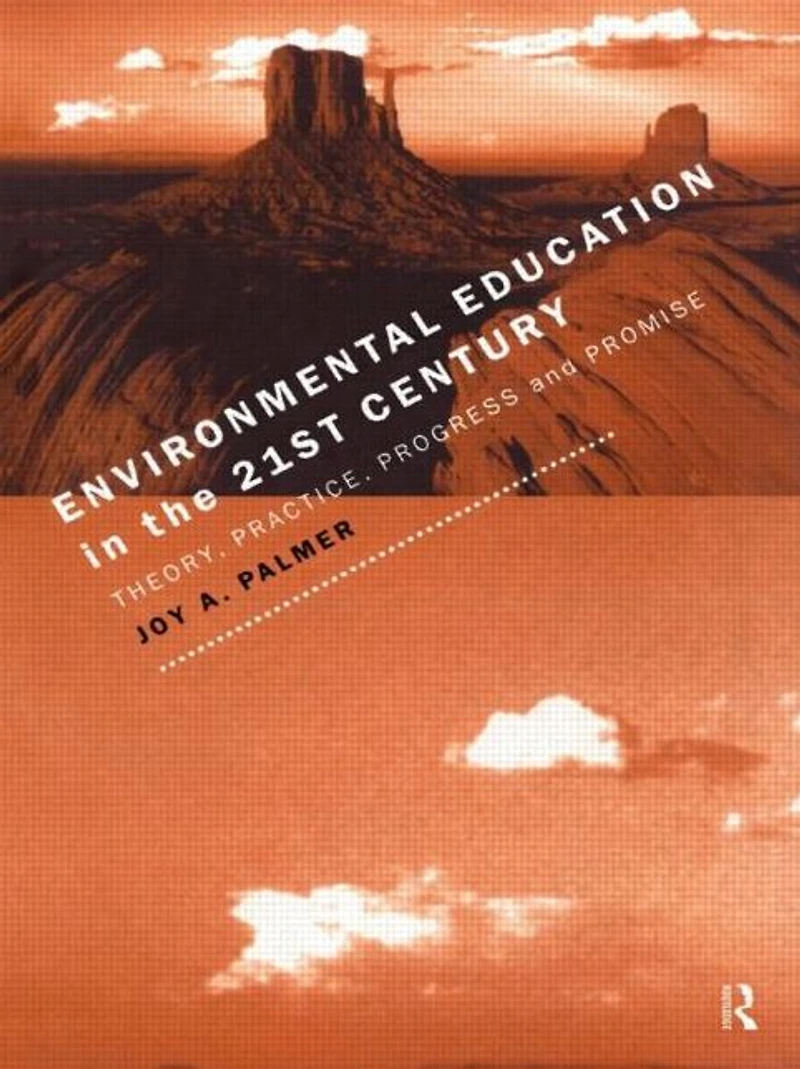 Environmental Education the 21st Century: Theory, Practice, Progress and Promise