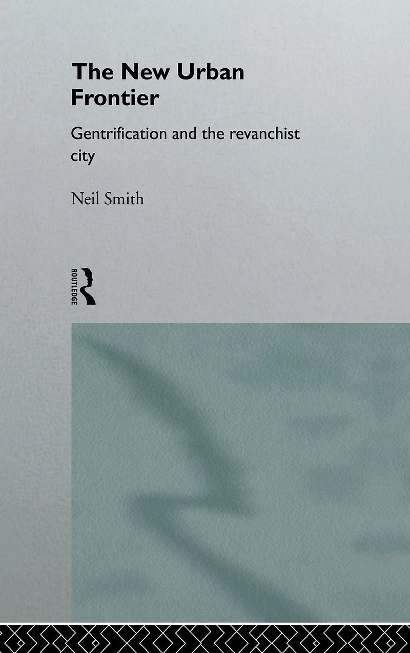 the New Urban Frontier: Gentrification and Revanchist City