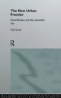 the New Urban Frontier: Gentrification and Revanchist City