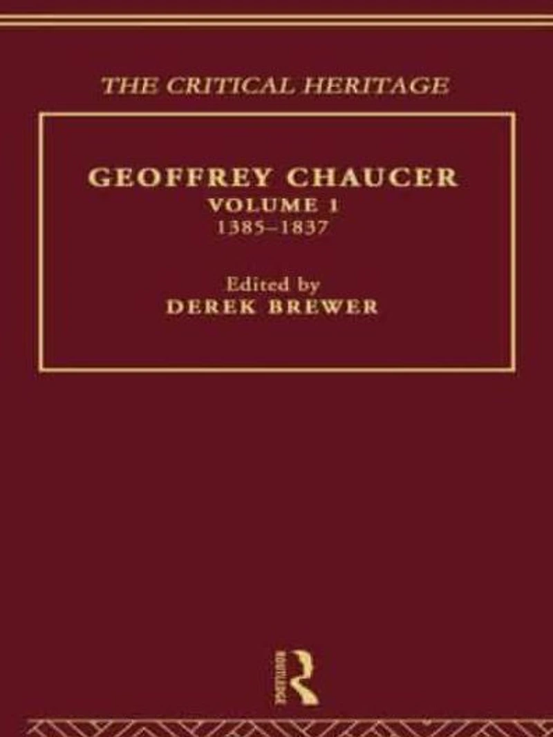 Geoffrey Chaucer: The Critical Heritage Volume 1 1385-1837