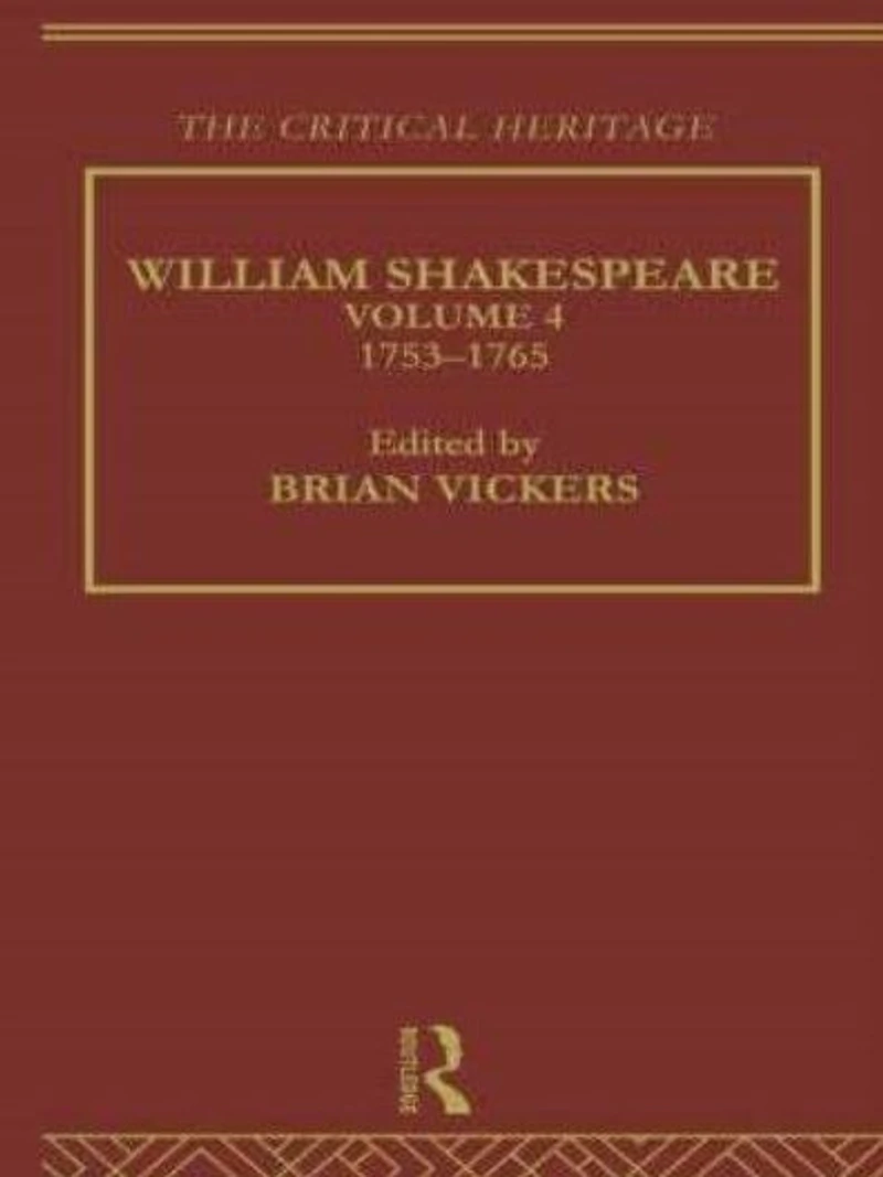 William Shakespeare: The Critical Heritage Volume 4 1753-1765