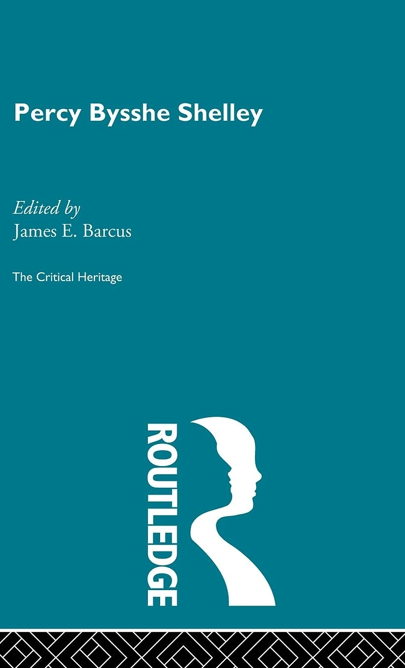 Percy Bysshe Shelley: The Critical Heritage