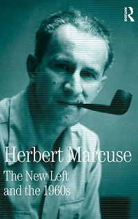 the New Left and 1960s: Collected Papers of Herbert Marcuse, Volume 3