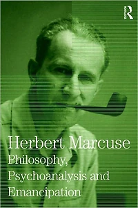 Philosophy, Psychoanalysis and Emancipation: Collected Papers of Herbert Marcuse, Volume 5