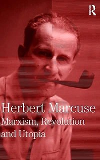 Marxism, Revolution and Utopia: Collected Papers of Herbert Marcuse, Volume 6