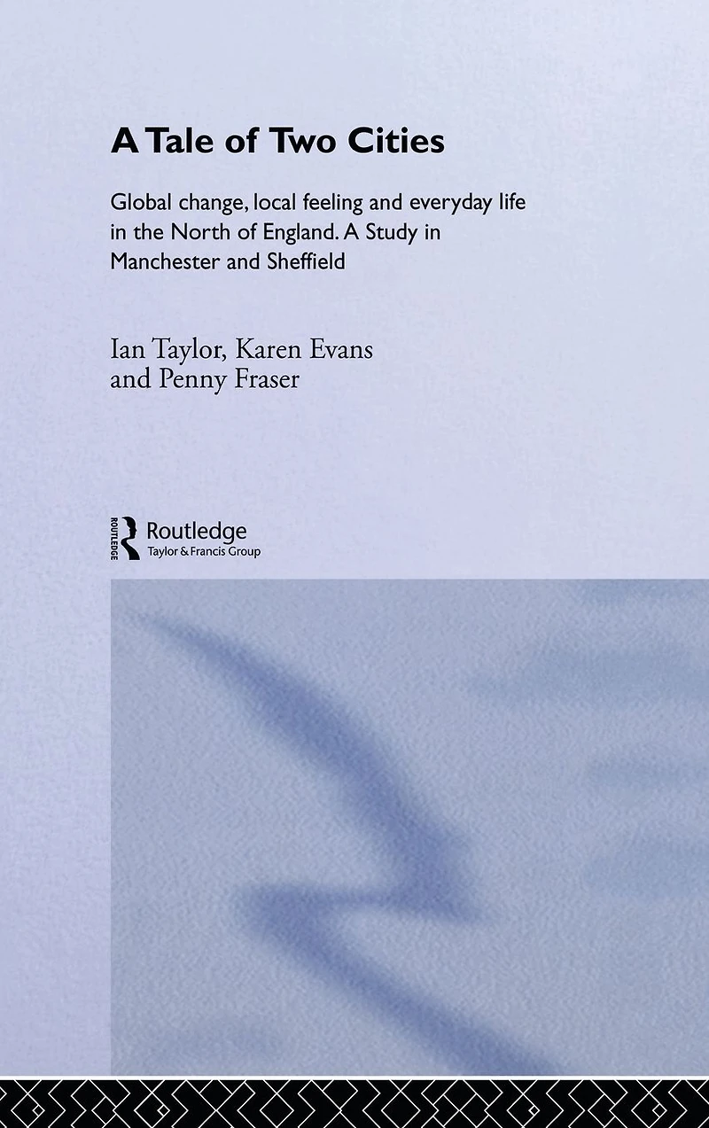 A Tale of Two Cities: Global Change, Local Feeling and Everday Life the North England