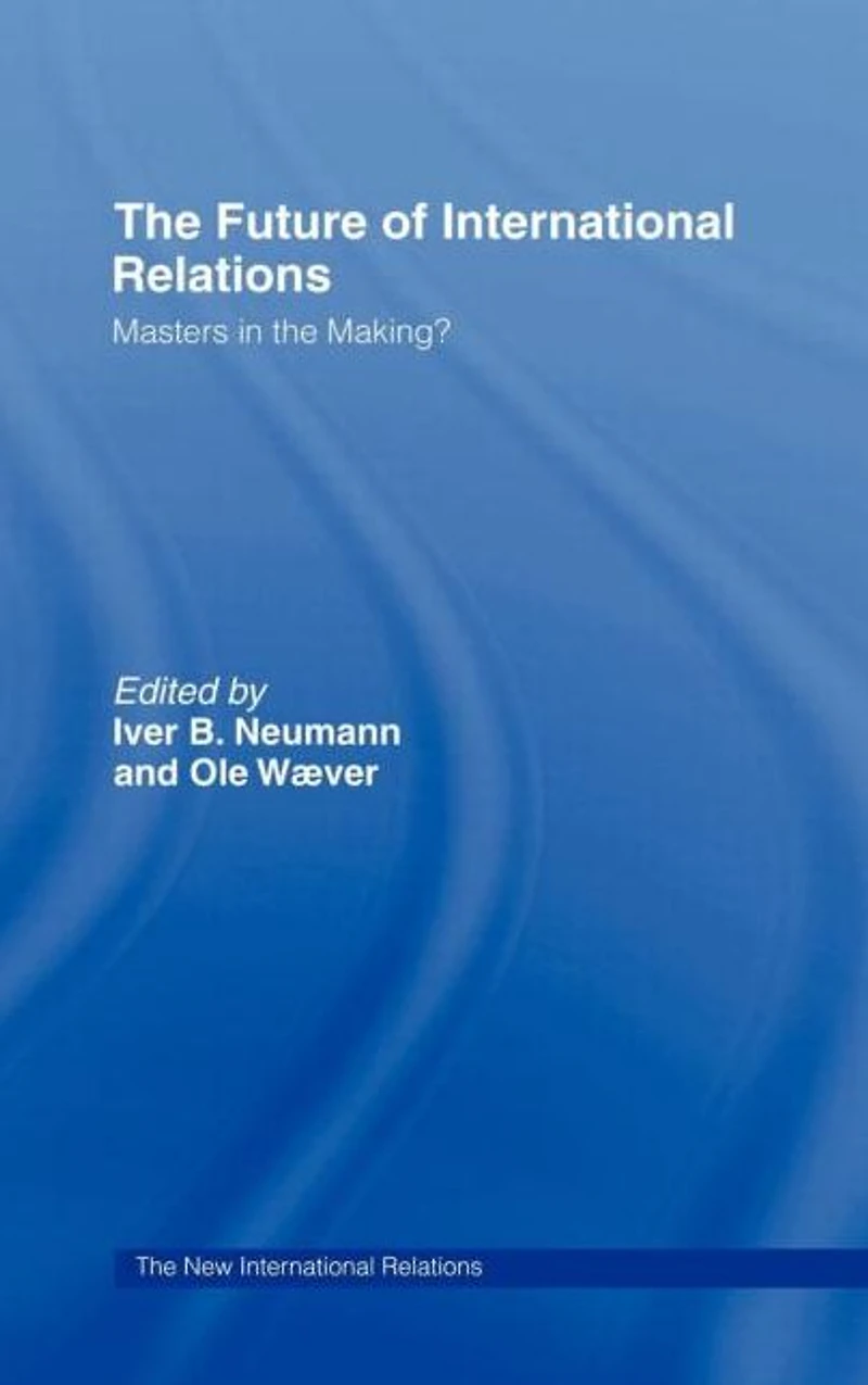 the Future of International Relations: Masters Making?