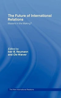 the Future of International Relations: Masters Making?