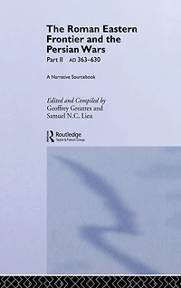 the Roman Eastern Frontier and Persian Wars AD 363-628