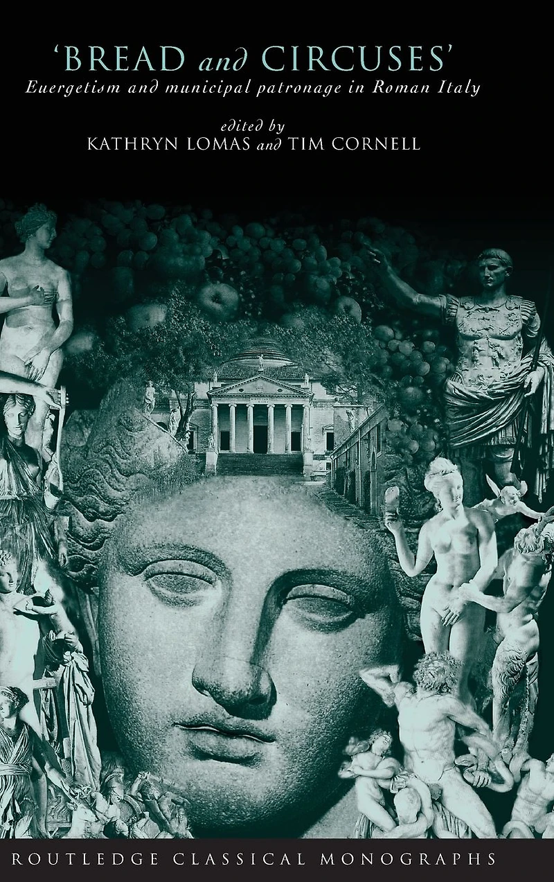 'Bread and Circuses': Euergetism Municipal Patronage Roman Italy