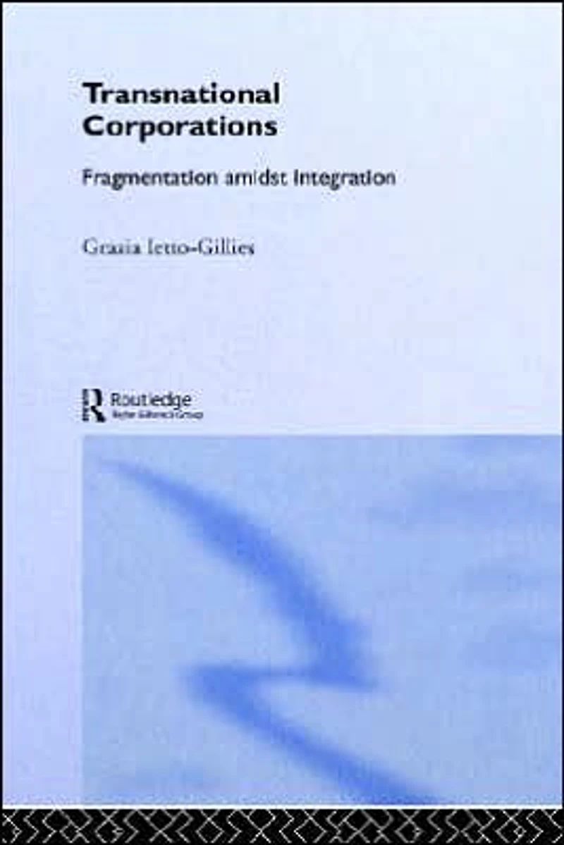 Transnational Corporations: Fragmentation amidst Integration