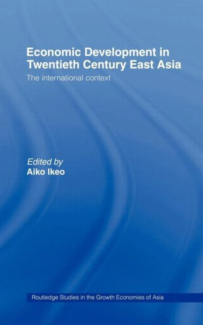 Economic Development Twentieth-Century East Asia: The International Context