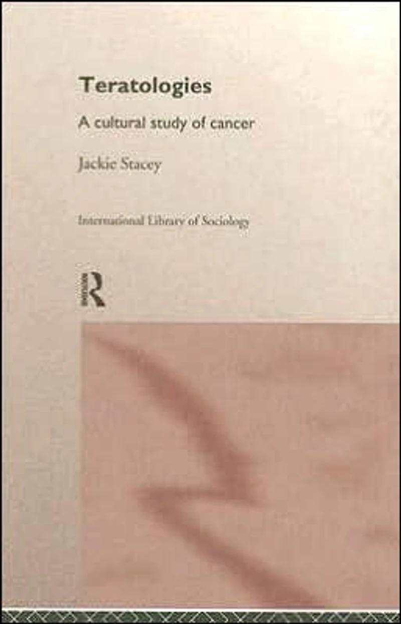 Teratologies: A Cultural Study of Cancer