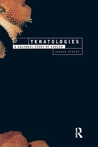 Teratologies: A Cultural Study of Cancer