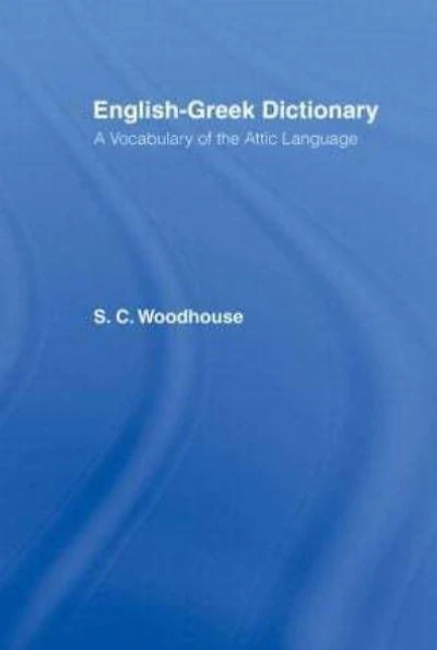 English-Greek Dictionary: A Vocabulary of the Attic Language