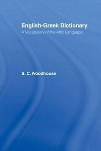 English-Greek Dictionary: A Vocabulary of the Attic Language