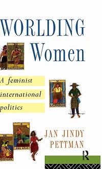 Worlding Women: A Feminist International Politics