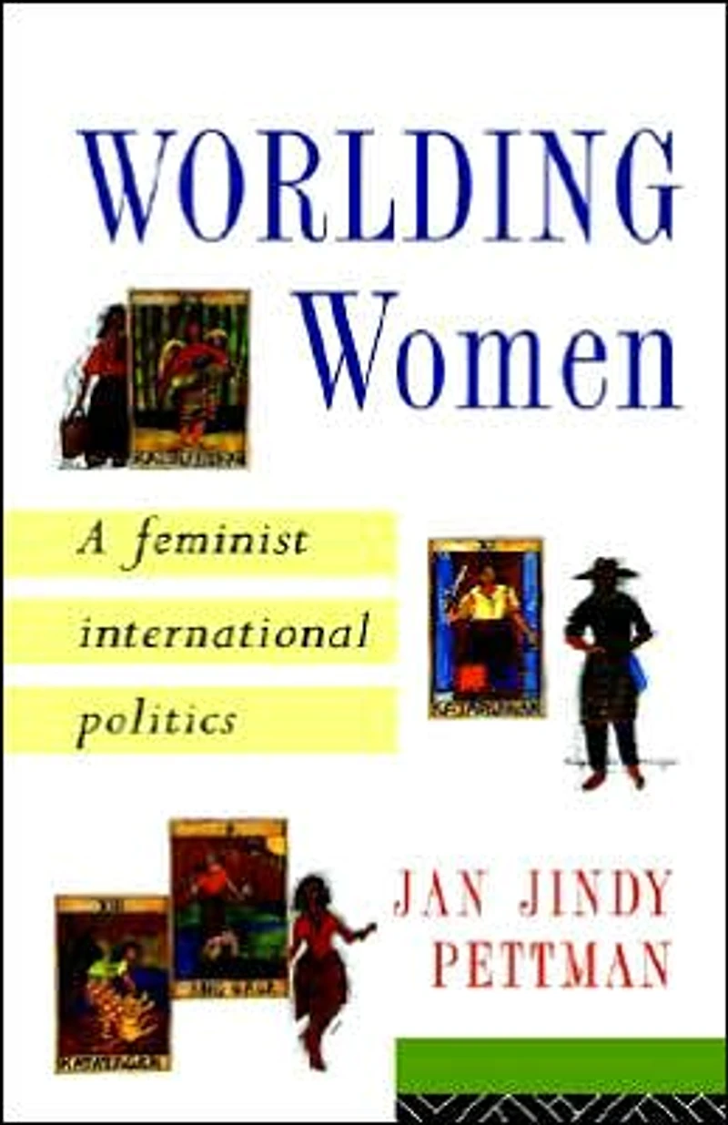 Worlding Women: A Feminist International Politics