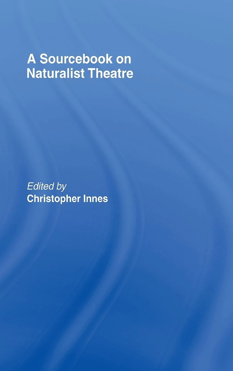 A Sourcebook on Naturalist Theatre