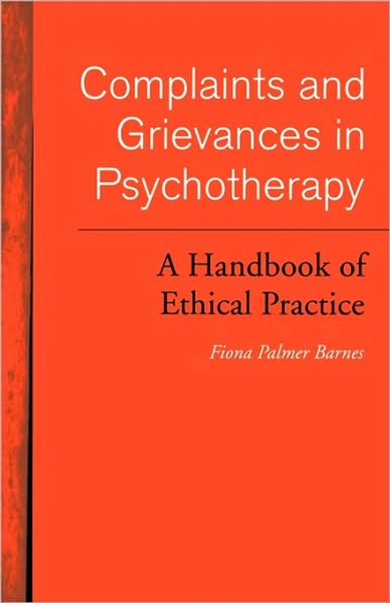 Complaints and Grievances Psychotherapy: A Handbook of Ethical Practice
