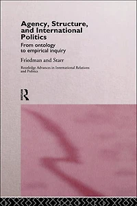 Agency, Structure and International Politics: From Ontology to Empirical Inquiry