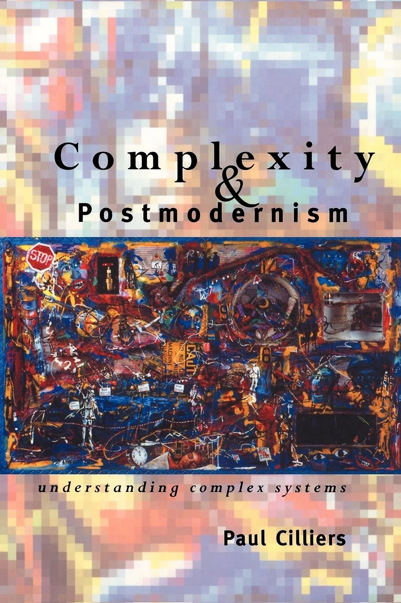 Complexity and Postmodernism: Understanding Complex Systems