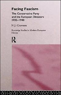 Facing Fascism: The Conservative Party and European Dictators 1935 -1940