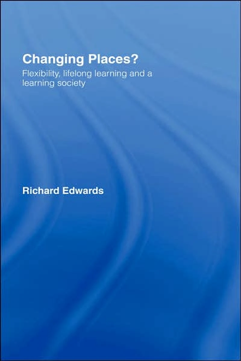Changing Places?: Flexibility, Lifelong Learning and a Society