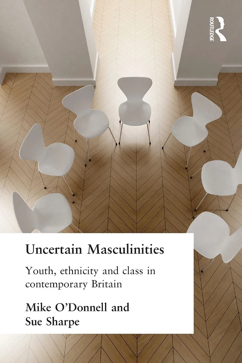 Uncertain Masculinities: Youth, Ethnicity and Class Contemporary Britain