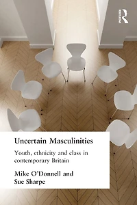 Uncertain Masculinities: Youth, Ethnicity and Class Contemporary Britain