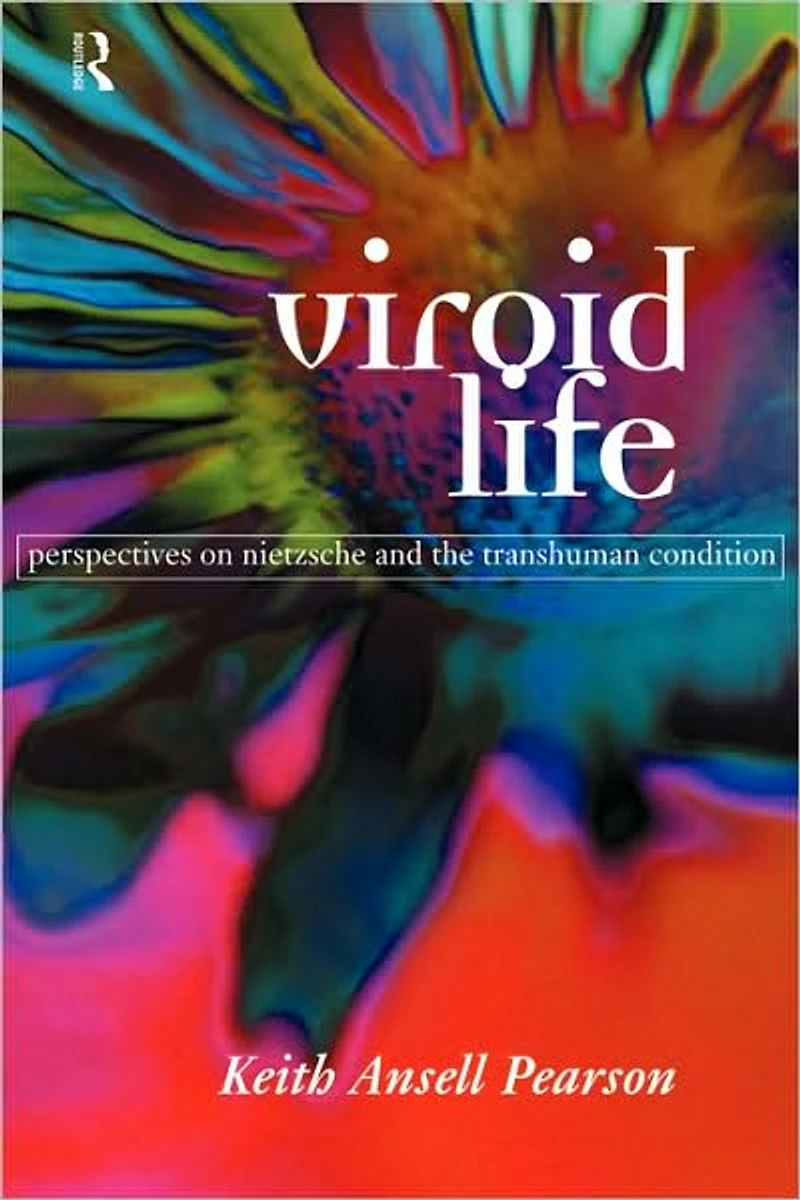Viroid Life: Perspectives on Nietzsche and the Transhuman Condition