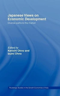 Japanese Views on Economic Development: Diverse Paths to the Market