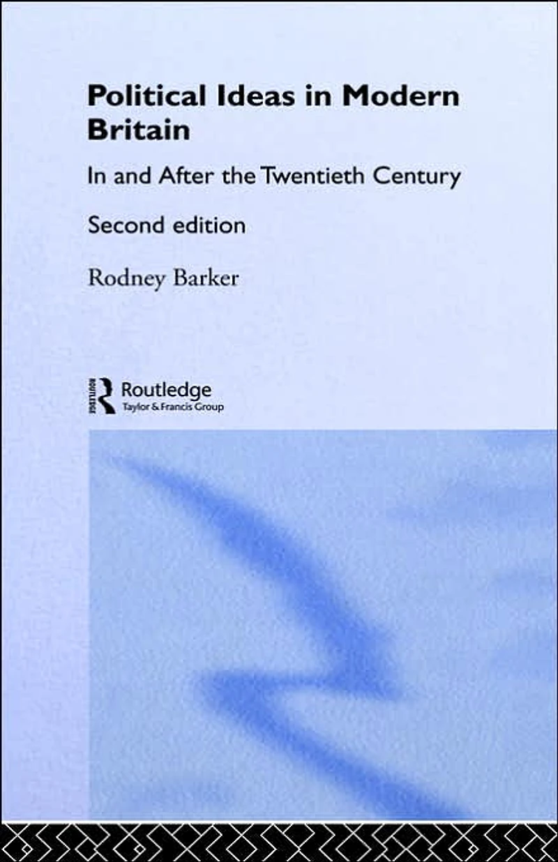 Political Ideas Modern Britain: and After the Twentieth Century