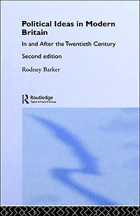 Political Ideas Modern Britain: and After the Twentieth Century