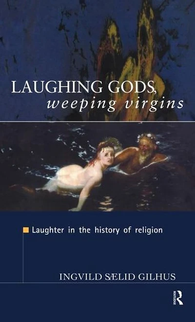 Laughing Gods, Weeping Virgins: Laughter the History of Religion