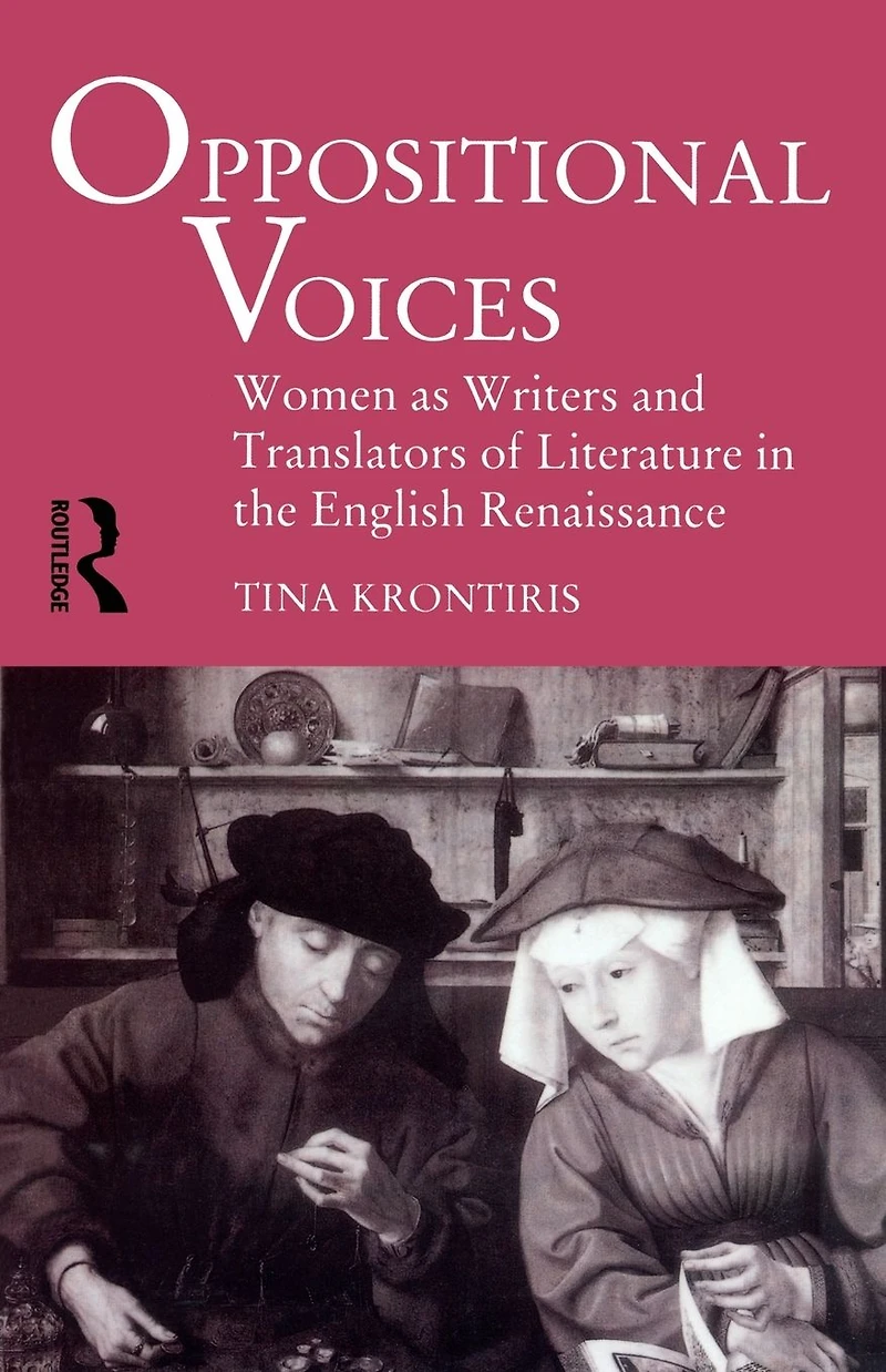 Oppositional Voices: Women as Writers and Translators the English Renaissance